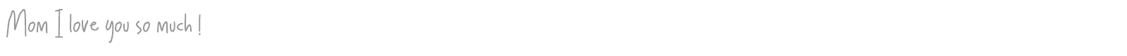 Mom I love you so much ! font preview